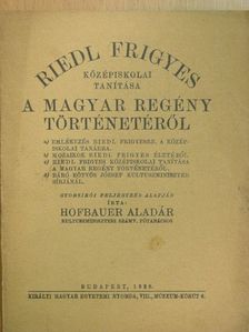 Hofbauer Aladár - Riedl Frigyes középiskolai tanítása a magyar regény történetéről [antikvár]