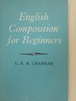 L. R. H. Chapman - English Composition for Beginners [antikvár]