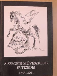 A Szegedi Művészklub évtizedei 1968-2011 [antikvár]