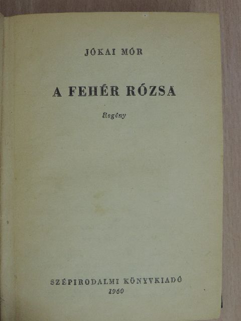 Jókai Mór - A fehér rózsa/A tenger foglyai [antikvár]
