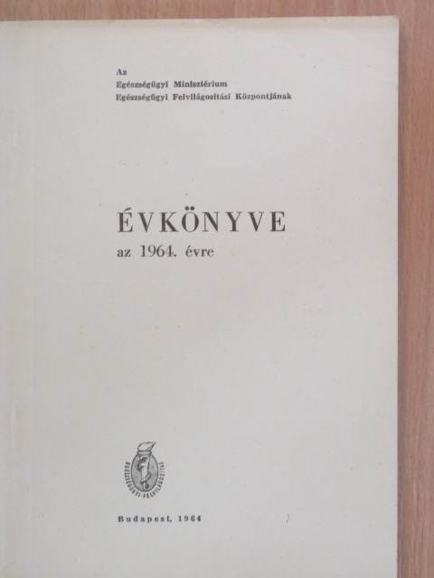Bártfay Zoltánné - Az Egészségügyi Minisztérium Egészségügyi Felvilágosítási Központjának évkönyve az 1964. évre [antikvár]
