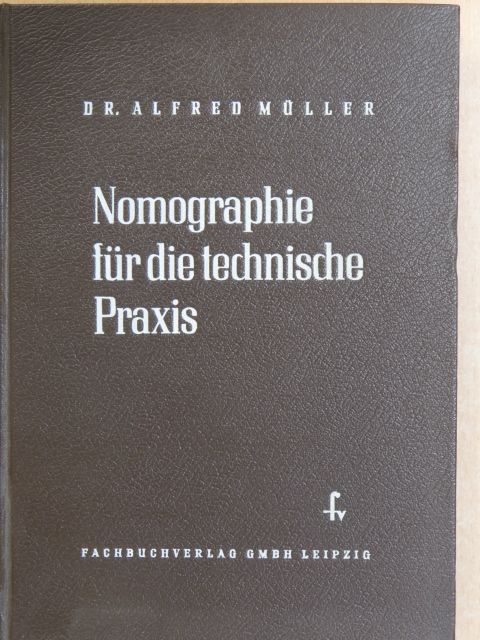Dr. Alfred Müller - Nomographie für die Technische Praxis [antikvár]