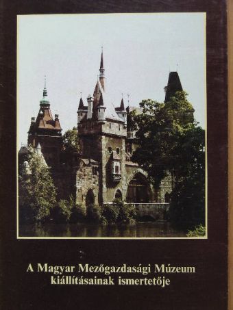 Dr. Balassa Iván - A Magyar Mezőgazdasági Múzeum kiállításainak ismertetője [antikvár]