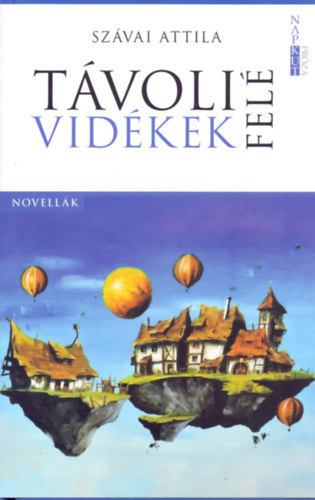 Szávai Attila - Távoli vidékek felé [antikvár]