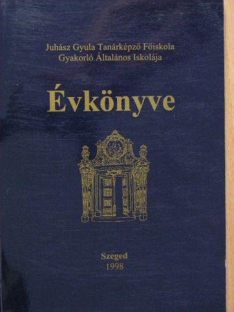 Csillik László - Juhász Gyula Tanárképző Főiskola Gyakorló Általános Iskolája évkönyve 1998 [antikvár]