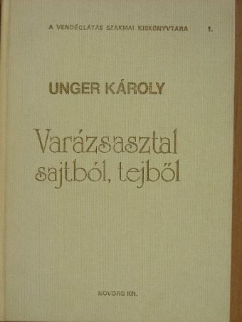 Unger Károly - Varázsasztal sajtból, tejből [antikvár]