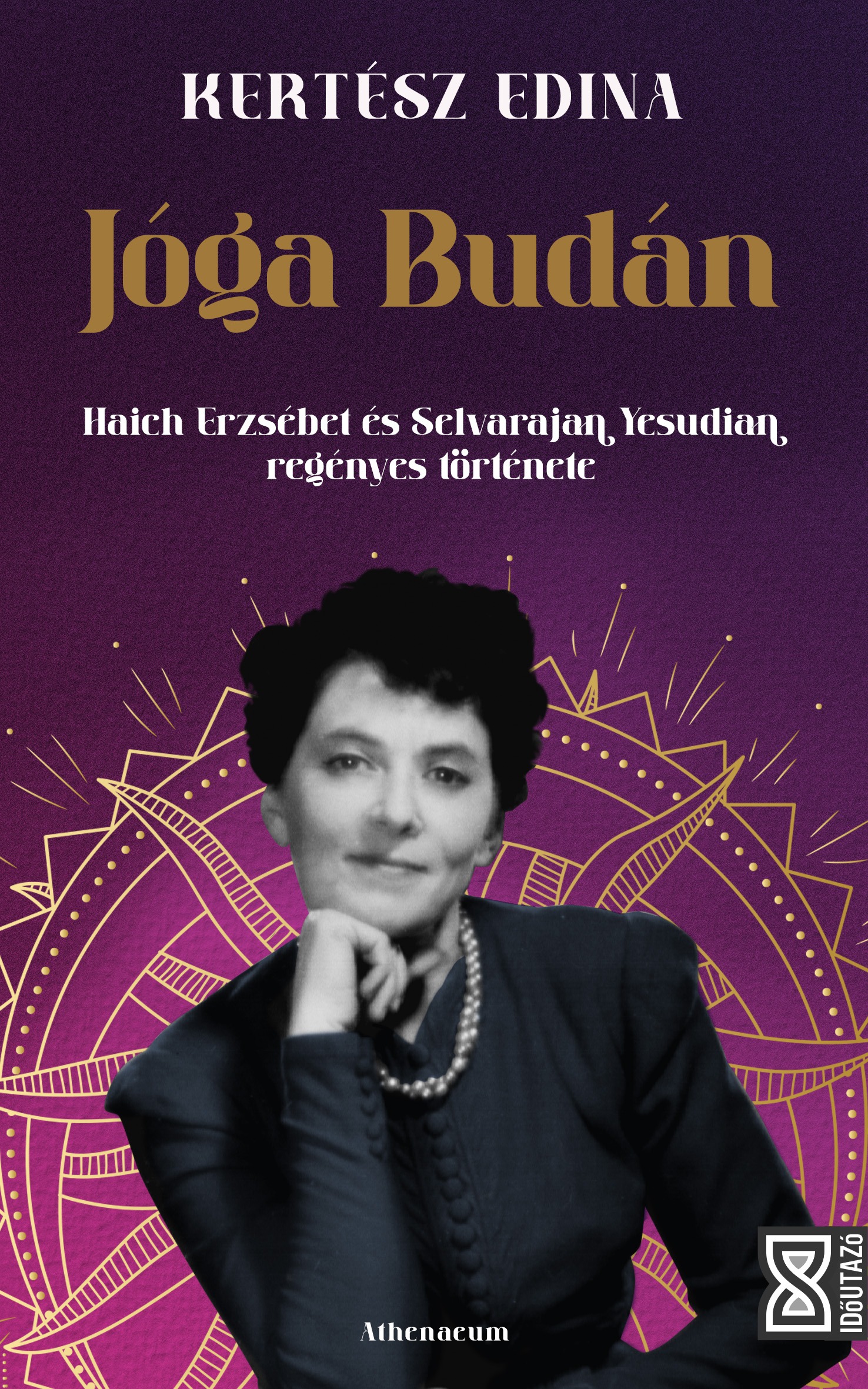 Kertész Edina - Jóga Budán - Haich Erzsébet és Selvarajan Yesudian regényes története [eKönyv: epub, mobi]