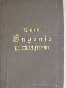 Clara Tschudi - Eugenie kaiserin der Franzosen (gótbetűs) [antikvár]