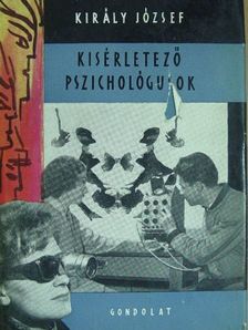 Király József - Kísérletező pszichológusok [antikvár]