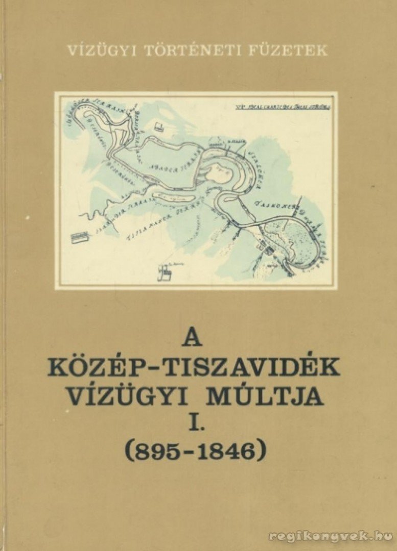 Károlyi Zsigmond-Nemes Gerzson - A Közép-Tiszavidék vízügyi múltja I. (895-1846) [antikvár]