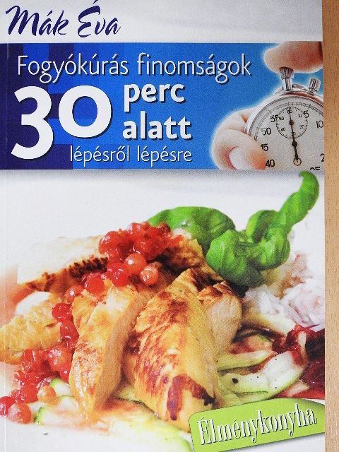 Mák Éva - Fogyókúrás finomságok 30 perc alatt lépésről lépésre [antikvár]