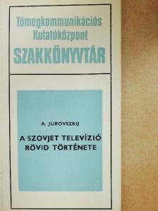 A. Jurovszkij - A szovjet televízió rövid története [antikvár]
