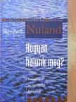 Sherwin B. Nuland - Hogyan halunk meg? [antikvár]
