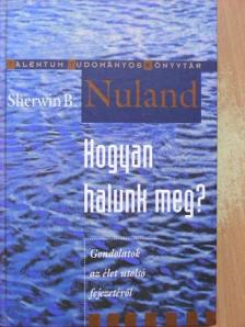 Sherwin B. Nuland - Hogyan halunk meg? [antikvár]