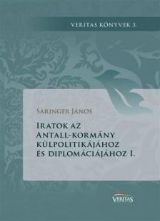 Sáringer János - Iratok az Antall-kormány külpolitikájához és diplomáciájához I. [antikvár]