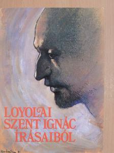 Loyolai Szent Ignác - Loyolai Szent Ignác írásaiból [antikvár]