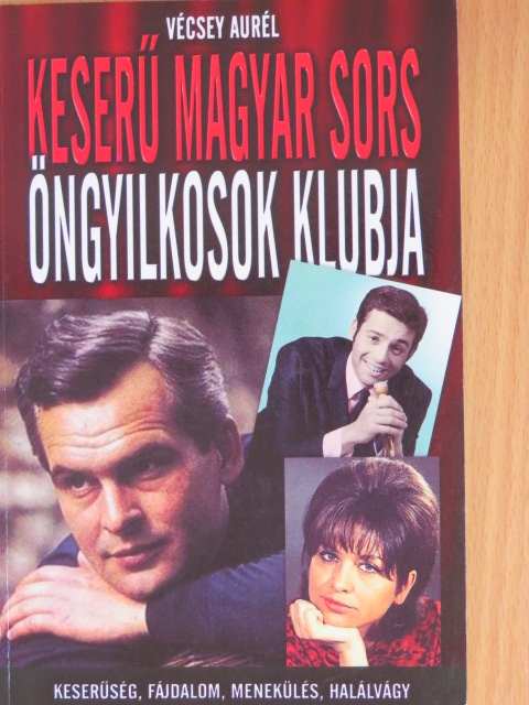 Vécsey Aurél - Keserű magyar sors - Öngyilkosok klubja [antikvár]