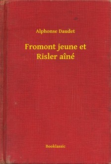 ALPHONSE DAUDET - Fromont jeune et Risler aîné [eKönyv: epub, mobi]