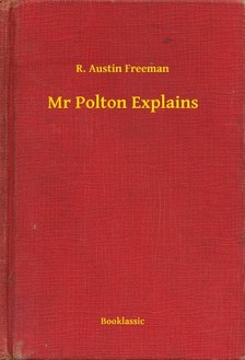 FREEMAN, R. AUSTIN - Mr Polton Explains [eKönyv: epub, mobi]
