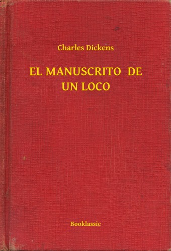 Charles Dickens - EL MANUSCRITO  DE UN LOCO [eKönyv: epub, mobi]