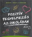 Jane Nelsen, Lynn Lott, H. Stephen Glenn - Pozitív fegyelmezés az iskolában - A kölcsönös tisztelet, az együttműködés és a felelősségteljes gondolkodás kialakítása a tanítás során
