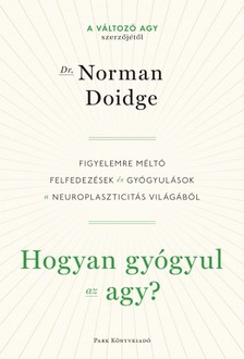 Norman Doidge - Hogyan gyógyul az agy? - Figyelemre méltó felfedezések és gyógyulások a neuroplaszticitás világából [eKönyv: epub, mobi]