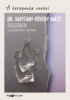 Dr. Kapitány-Fövény Máté - Függőben - Az alkoholizmus lélektana [eKönyv: epub, mobi]