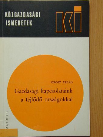 Orosz Árpád - Gazdasági kapcsolataink a fejlődő országokkal [antikvár]
