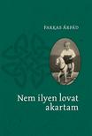 FARKAS ÁRPÁD - Nem ilyen lovat akartam