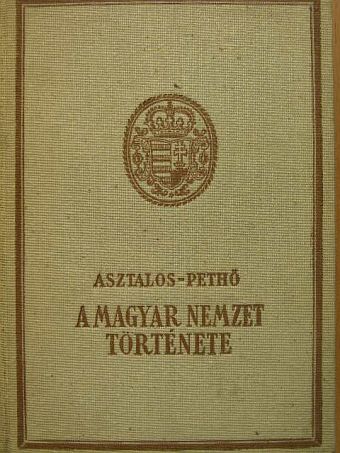 Asztalos Miklós - A magyar nemzet története ősidőktől napjainkig [antikvár]