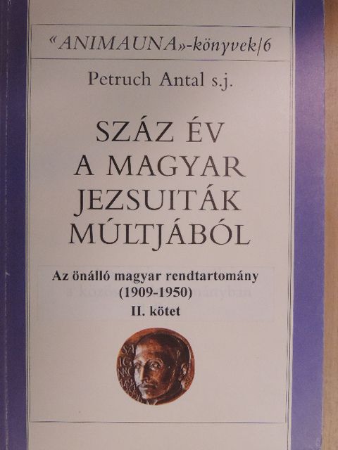 Petruch Antal S. J. - Száz év a magyar jezsuiták múltjából II. [antikvár]