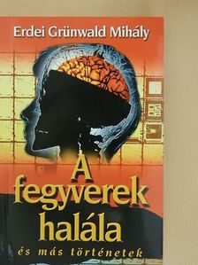 Erdei Grünwald Mihály - A fegyverek halála és más történetek [antikvár]