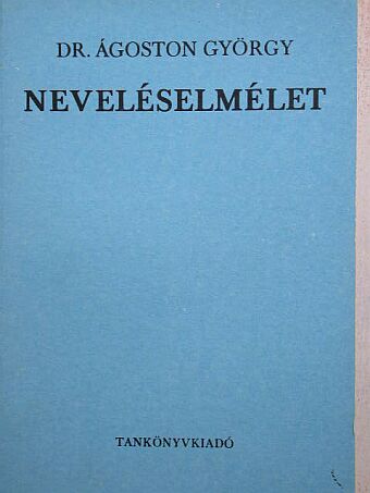 Dr. Ágoston György - Neveléselmélet [antikvár]