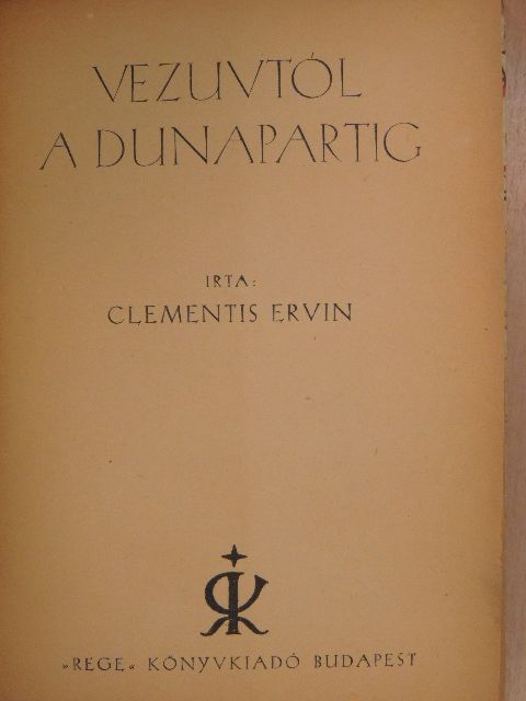 Clementis Ervin - Vezuvtól a Dunapartig [antikvár]
