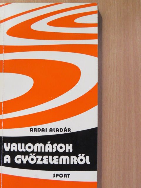 Ardai Aladár - Vallomások a győzelemről (dedikált példány) [antikvár]