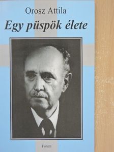Orosz Attila - Egy püspök élete [antikvár]