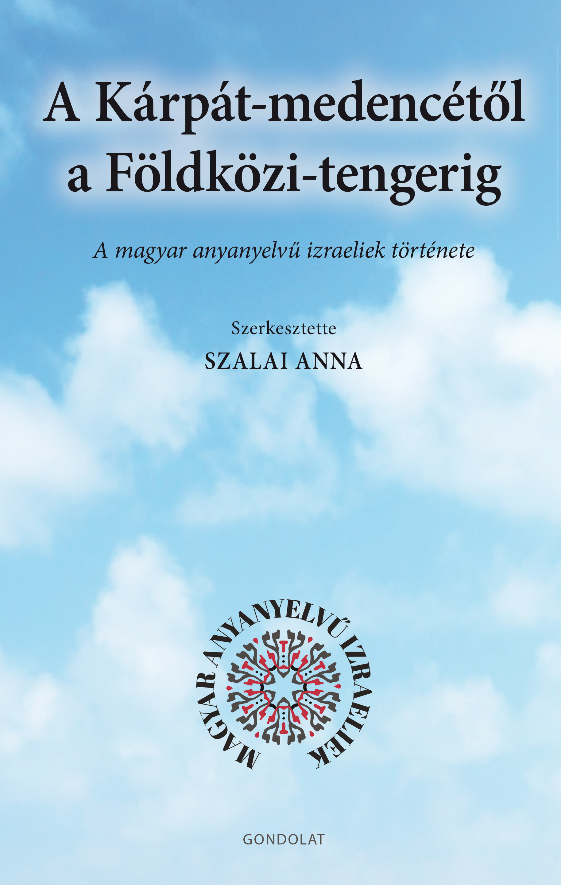 Anna (szerk.) Szalai - A Kárpát-medencétől a Földközi-tengerig - A magyar anyanyelvű izraeliek története [eKönyv: epub, mobi]