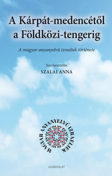 Anna (szerk.) Szalai - A Kárpát-medencétől a Földközi-tengerig - A magyar anyanyelvű izraeliek története [eKönyv: epub, mobi]