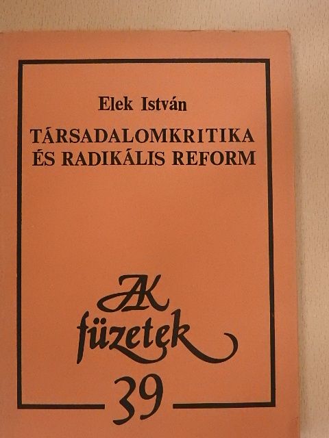 Elek István - Társadalomkritika és radikális reform [antikvár]