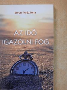 Boross Teréz Ilona - Az idő igazolni fog [antikvár]