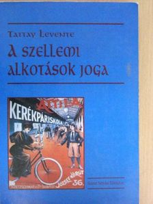 Tattay Levente - A szellemi alkotások joga [antikvár]