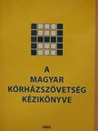 A Magyar Kórházszövetség kézikönyve [antikvár]