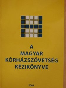 A Magyar Kórházszövetség kézikönyve [antikvár]