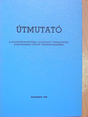 Dr. Farkas Pál - Útmutató a szakmunkásképzésre jelentkező fiatalkorúak alkalmassági orvosi véleményezéséhez [antikvár]