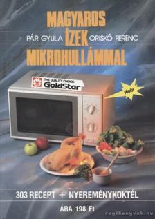 Oriskó Ferenc, Pár Gyula - Magyaros ízek mikrohullámmal [antikvár]