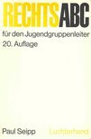 SEIPP, PAUL - Rechts ABC für den Jugendgruppenleiter [antikvár]