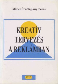 Móricz Éva, Téglássy Tamás - Kreatív tervezés a reklámban [antikvár]