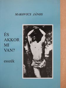 Makovics János - És akkor mi van? (dedikált példány) [antikvár]