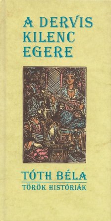 TÓTH BÉLA - A dervis kilenc egere [antikvár]