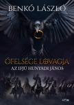 Benkő László - Őfelsége lovagja - Az ifjú Hunyadi János